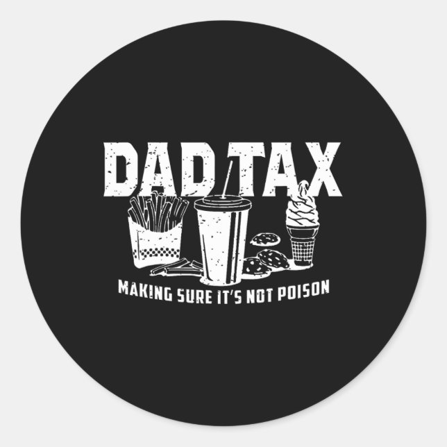 Dad Tax Making Sure It's Not Poison. Funny Fathers Classic Round Sticker (Front)