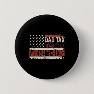 Dad Tax Making Sure Its Not Poison Funny Fathers D 2 Inch Round Button