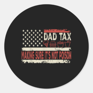 Dad Tax Making Sure Its Not Poison Funny Fathers D Classic Round Sticker