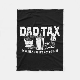 Dad Tax Making Sure It's Not Poison. Funny Fathers Fleece Blanket