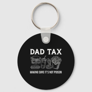 Dad Tax Making Sure It's Not Poison Funny Fathers Keychain