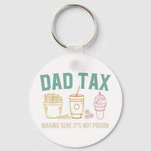 Dad Tax Making Sure It's Not Poison Funny Fathers Keychain