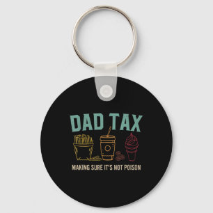 Dad Tax Making Sure It's Not Poison Funny Fathers Keychain