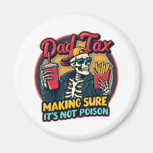 Dad Tax Making Sure It's Not Poison Funny Father's Magnet