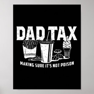 Dad Tax Making Sure It's Not Poison. Funny Fathers Poster