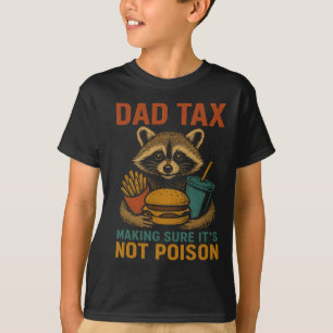 Dad Tax Making Sure It's Not Poison Funny Fathers  T-Shirt