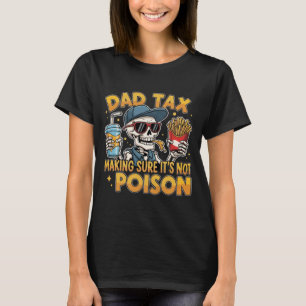 Dad Tax Making Sure It's Not Poison Funny Fathers T-Shirt