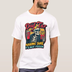 Dad Tax Making Sure It's Not Poison Funny Father's T-Shirt