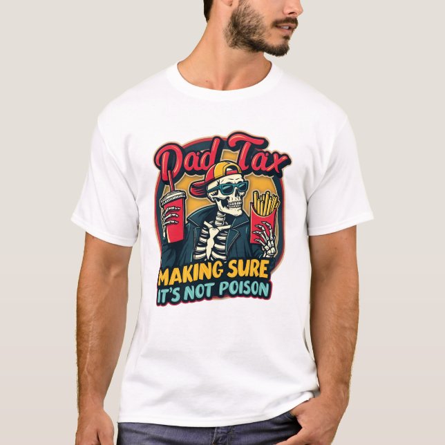 Dad Tax Making Sure It's Not Poison Funny Father's T-Shirt (Front)