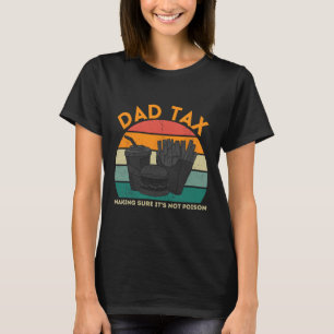 Dad Tax Making Sure It's Not Poison Funny Fathers T-Shirt