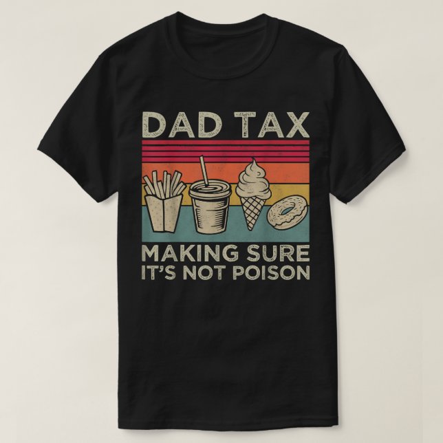 Dad Tax Making Sure Its Not Poison Funny Men Fathe T-Shirt (Design Front)
