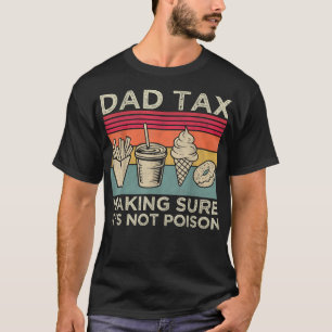 Dad Tax Making Sure Its Not Poison Funny Men Fathe T-Shirt