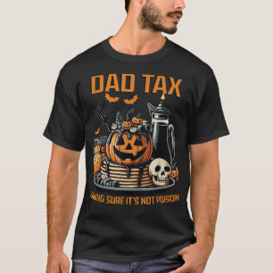 Dad Tax Making Sure Its Not Poison Halloween Costu T-Shirt