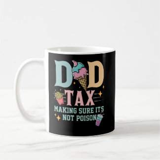 Dad Tax Making Sure It's Not Poison Happy Fathers Coffee Mug