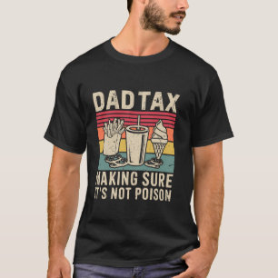Dad Tax Making Sure It's Not Poison Men Funny Fath T-Shirt