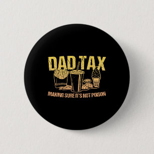 Dad Tax Making Sure It's Not Poison Papa Joke Fath 2 Inch Round Button
