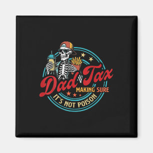 Dad Tax Making Sure Its Not Poison Skeleton Father Magnet