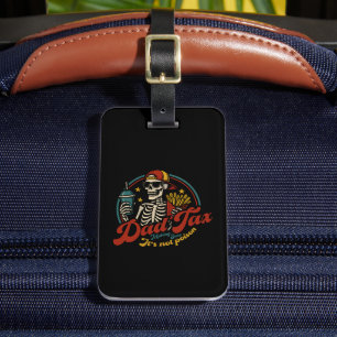 Dad Tax Making Sure It's Not Poison Skeleton Luggage Tag