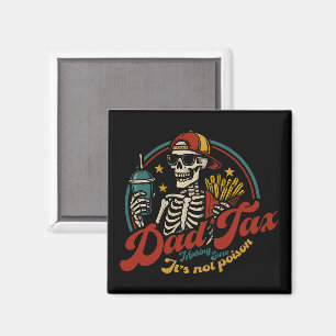 Dad Tax Making Sure It's Not Poison Skeleton Magnet