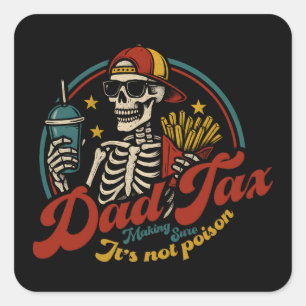Dad Tax Making Sure It's Not Poison Skeleton Square Sticker