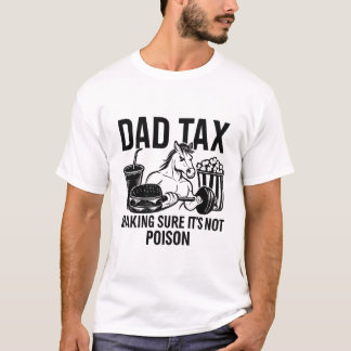 dad tax making sure its not poison tshirt