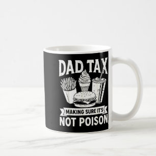 Dad tax making sure not poison for men fathers day coffee mug
