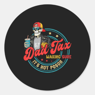 Dad tax making sure not poison for men papa father classic round sticker