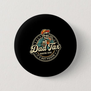 Dad Tax Making Sure Not Poison Funny Fathers Day 2 Inch Round Button