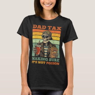 Dad tax making sure not poison funny fathers day T-Shirt