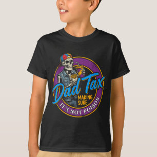 Dad Tax Making Sure Not Poison Funny Fathers Day T-Shirt