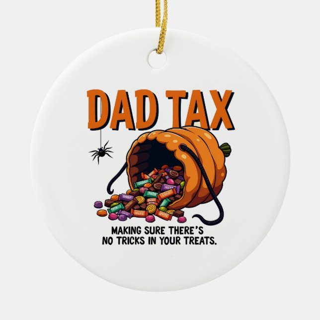 Dad Tax Making Sure There’s No Tricks  Ceramic Ornament (Front)