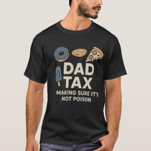 Dad Tax Shirt –“Making Sure It’s Not Poison” Funny
