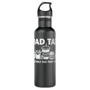 Dad Tax The Only Tax That I Like Funny Dad Joke Fa 710 Ml Water Bottle