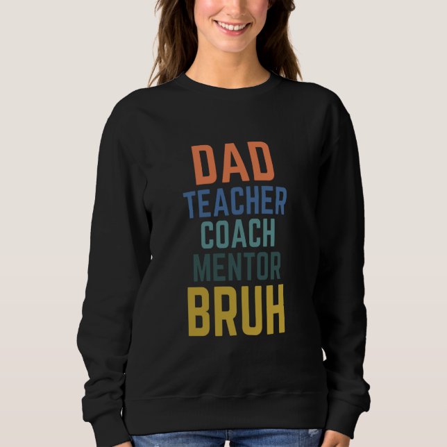 Dad Teacher Coach Mentor Bruh Funny Sweatshirt (Front)