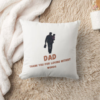  Dad, Thank You for Loving Without Words |  Throw Pillow