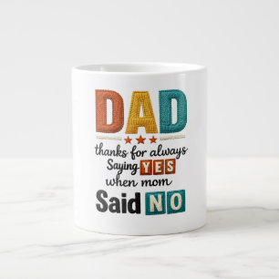 Dad Thanks for Always Saying Yes When Mom Said No Large Coffee Mug