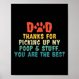 Dad Thanks For Picking Up My Poop &amp; Stuff You  Poster