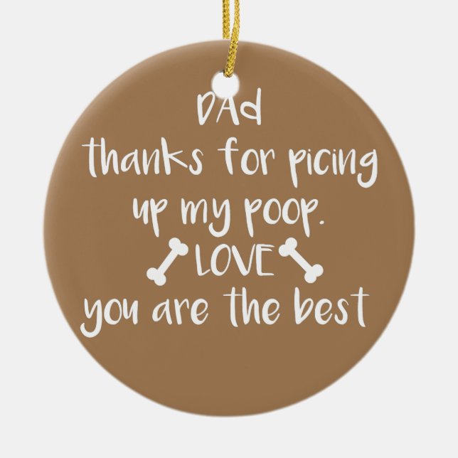 Dad Thanks For Picking Up My Poop and Stuff Dog Ceramic Ornament (Front)