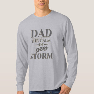 DAD -  THE CALM IN EVERY STORM T-Shirt