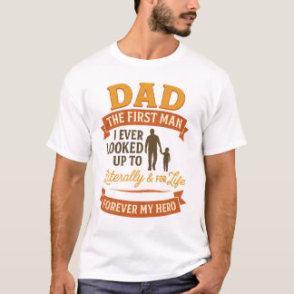 Dad – The First Man I Ever Looked Up To | Heartfel T-Shirt