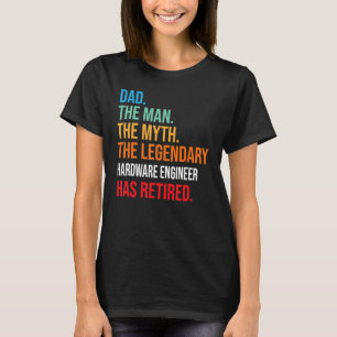 Dad The Legendary Hardware Engineer Has Retired T-Shirt