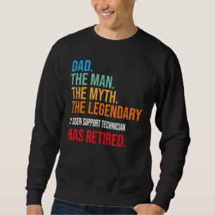 Dad The Legendary It User Support Technician Has R Sweatshirt