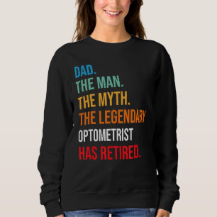Dad The Legendary Optometrist Has Retired Sweatshirt