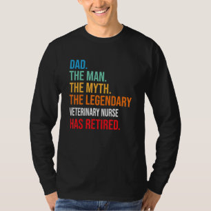 Dad The Legendary Veterinary Nurse Has Retired T-Shirt