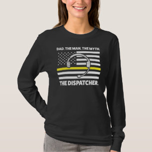 Dad The Man Dispatcher Father Dispatcher Dispatch  T-Shirt
