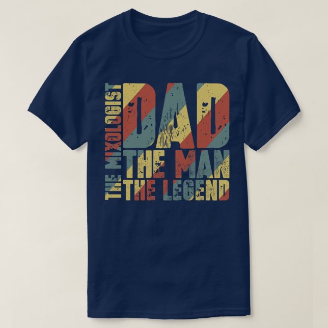 Dad The Man The Mixologist The Legend T-Shirt (Design Front)