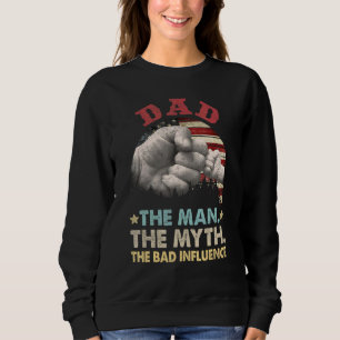 Dad The Man The Myth The Bad Influence American Fl Sweatshirt