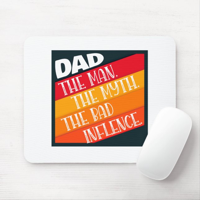 Dad The Man, The Myth, The Bad Influence  Mouse Pad (With Mouse)