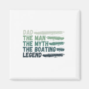 Dad The Man The Myth The Boating Legend Captain Magnet