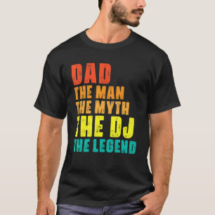 Dad The Man The Myth The Dj The Legend Cool Music  T-Shirt